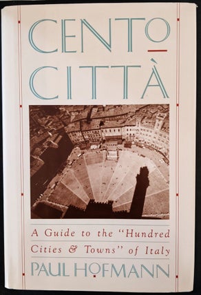 Item #1015 Cento Cittá. Guide to the "Hundred Cities & Towns" of Italy. Paul Hofmann