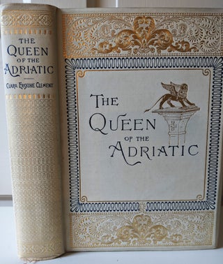 Item #1021 The Queen of the Adriatic, or Venice, Mediaeval and Modern. Clara Erskine Clement
