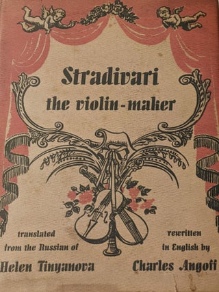 Item #1039 Stradivari the Violin-Maker. Translated from the Russian by Charles Angoff. Helen...