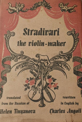 Item #1039 Stradivari the Violin-Maker. Translated from the Russian by Charles Angoff. Helen...