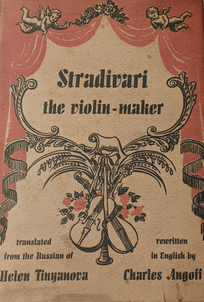 Item #1039 Stradivari the Violin-Maker. Translated from the Russian by Charles Angoff. Helen Tinyuanova.