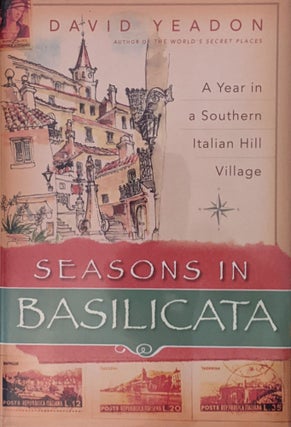 Item #1042 Seasons in Baslicata. A Year in a Southern Italian Hill Village. David Yeadon