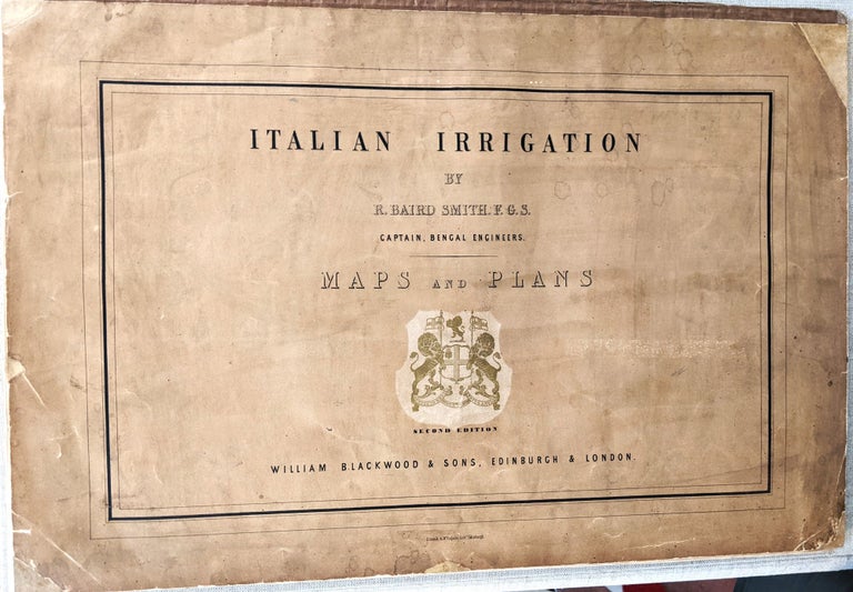 Item #1046 Maps and Plans Illustrative of the Canals of Irrigation in Lombardy and Peidmont. Printed by Order of the Hon. the Court of Directors of the East India Company. R. Baird Smith, F. G. S.