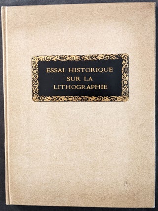 Essai Historique sur La Lithographie, renfermant, 1. L’histoire de cette découverte; 2. Une Notice bibliographique des ouvrages qui ont paru sur la Lithographie; 3. Une Notice chronologique des différens genres de gravures qui ont plus ou moins de rapport avec la Lithographie.