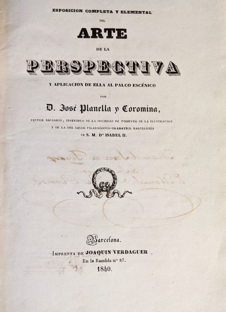 Item #1049 Esposicion Completa y Elemental del Arte de la Perspecitiva e Aplicacion de ella al Palco Encénico. D. Jose Planella y. Coromina.