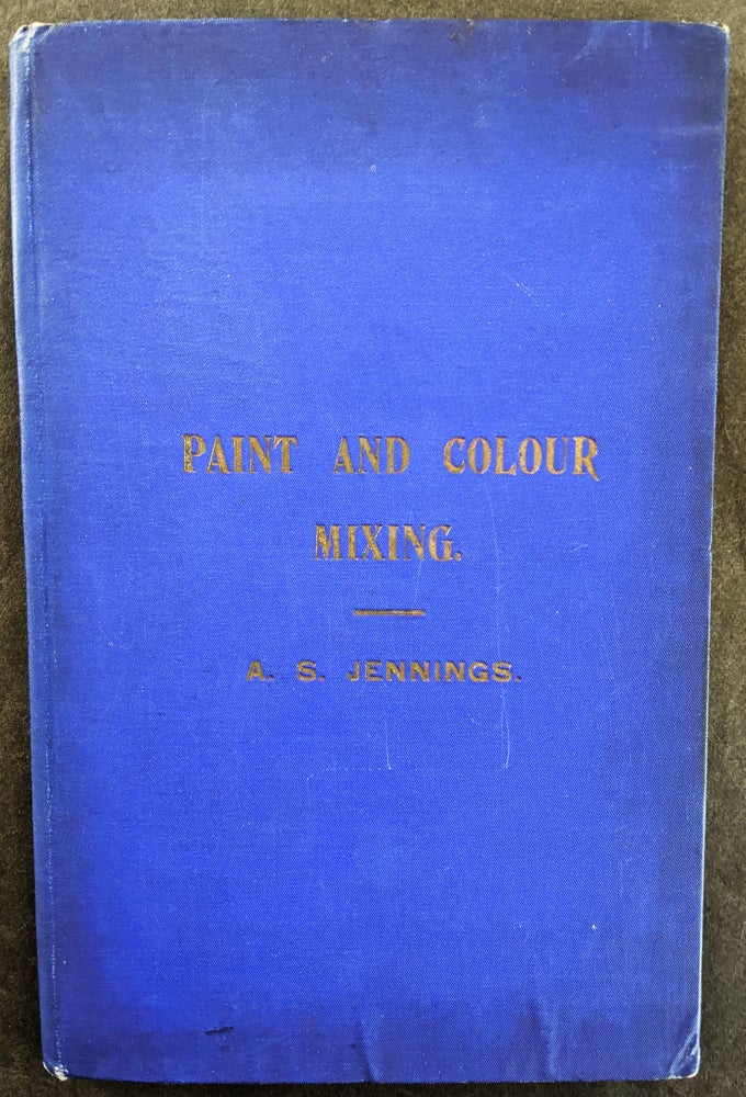 Item #1070 Paint & Colour Mixing. A practical handbook for Painters, Decorators, and all who have to mix colours. Containing 72 samples of paint of various colours, including the principal graining grounds, and upward of 400 different colour mixtures. . Arthur Seymour Jennings.