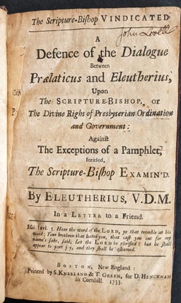 Eleutherius. The Scripture-Bishop Vindicated. A Defence of the Dialogue between Praelaticus and Eleutherius, upon the Scripture-Bishop, or the Divine Right of Presbyterian Ordination and Government: Against the Exception of a Pamphlet, intitled, The Scripture-Bishop Examin’d..