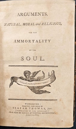 Arguments, Natural, Moral and Religious for the Immortality of the Soul.