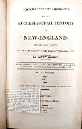 Magnalia Christi Americana: or, the Ecclesiastical History of New England from its First Planting in the year 1620, unto the Year of our Lord, 1698. In Seven Books.