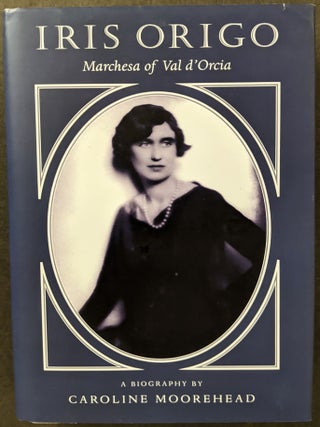 Item #1110 Iris Origo Marchesa of Val D'Orcia. Origo, Caroline Moorehead