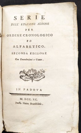 Serie dell'Edizioni Aldine per Ordine Cronologico ed Alfabetico. Seconda edizione con emendazioni e giunte.