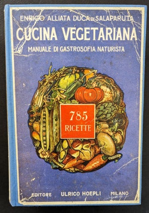 Item #1166 Cucina Vegetariana. Manuale di Gastrosofia Naturista con Raccolta di 785 Formule...
