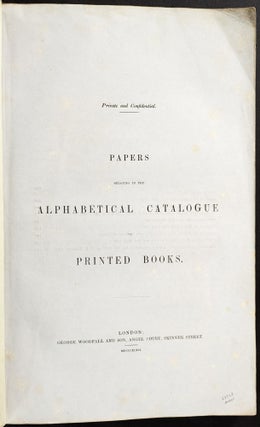 Private and Confidential. Papers Relating to the Alphabetical Catalogue of Printed Books.