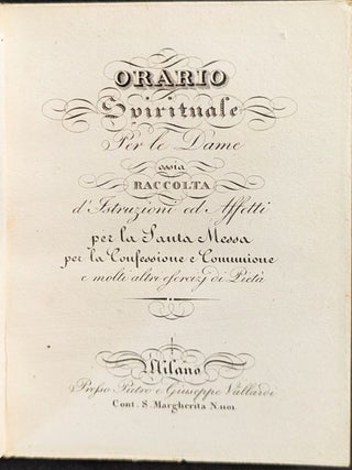 Orario Spirituale per le Dame. Ossia raccolta d’instruzioni ed affetti per la Santa Messa per la Confessione e Communione e molti altri di pietà.