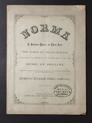 Item #1298 Norma: A Serious Opera, in Three Acts. Felice Romani, Vicenzo Bellini . Trans. by J....