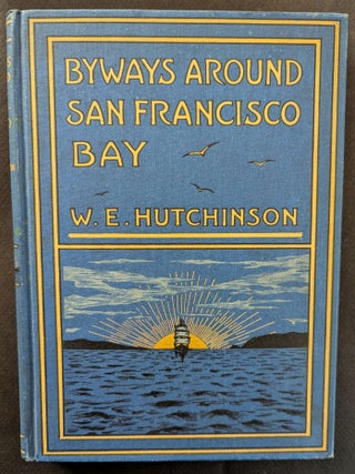 Item #1344 Byways Around San Francisco Bay. W. E. Hutchinson