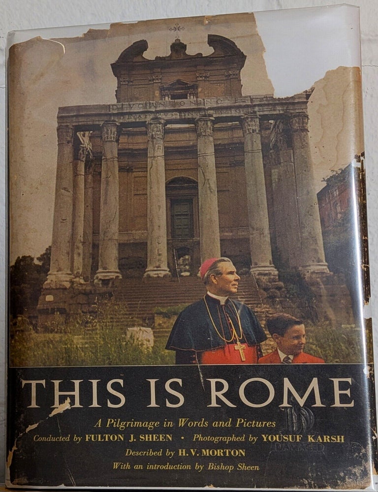Item #1461 This Is Rome : A Pilgrimage in Words and Pictures : Conducted by Fulton J. Sheen : Photographed by Yousuf Karsh : Described by H.V. Morton : With an Introduction by Bishop Sheen. H. V Morton.
