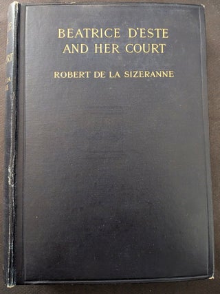 Item #1464 Beatrice d'Este and Her Court. Translated by N. Fleming. Robert de la Sizeranne