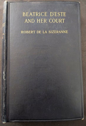 Item #1464 Beatrice d'Este and Her Court. Translated by N. Fleming. Robert de la Sizeranne