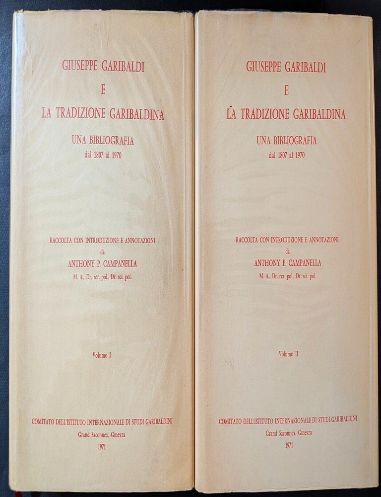 Item #1468 Giuseppe Garibaldi e la Tradizione Garibaldina : Una Bibliografia da 1807 al 1970 : Raccolta Con Introduzione e Annotazioni da Anthony P. Campanella M. A., Dr. rer. pol., Dr. sci. pol. Anthony P. Campanella.
