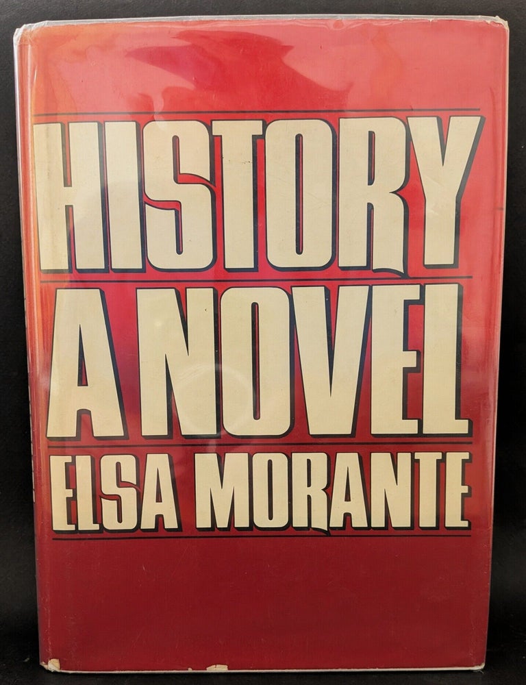 Item #1486 History : A Novel : Elsa Morante : Translated from the Italian by William Weaver. Elsa Morante.