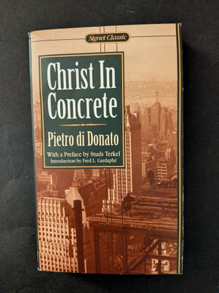 Item #1488 Christ in Concrete : A Novel By Pietro di Donato : Preface by Studs Terkel :...