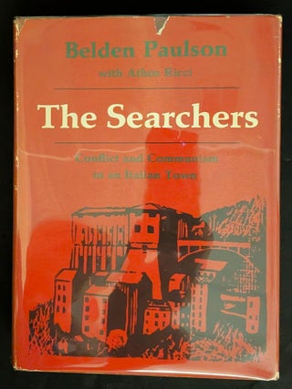 Item #1490 The Searchers : Conflict and Communism in an Italian Town : Belden Paulson with Athos...