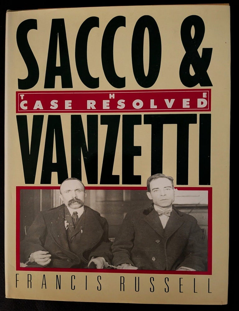 Item #1492 Sacco & Vanzetti : The Case Resolved. Francis Russell.