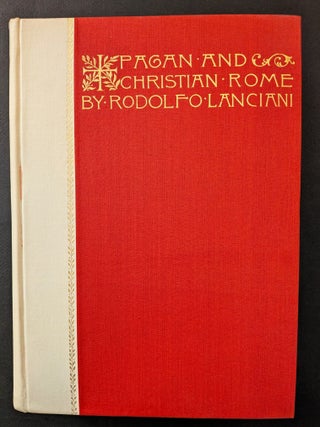 Item #1501 Pagan and Christian Rome : By Rodolfo Lanciani : Author of &ldquo;Ancient Rome in the...