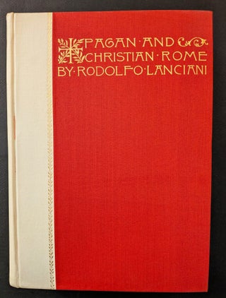 Item #1501 Pagan and Christian Rome : By Rodolfo Lanciani : Author of “Ancient Rome in the...