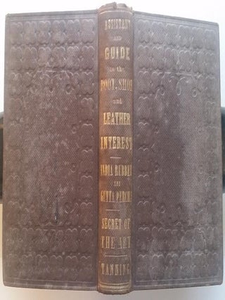 Item #302 The Book and Shoe Manufacturers' Assistant and Guide. Containing a Brief History of...