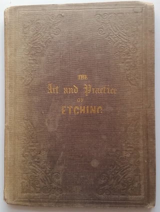 Item #304 The Art and Practice of Etching; with Directions for other Methods of Light and...