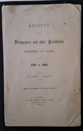 Item #326 An Account of the Newspapers and other Periodicals Published in Salem, from 1768 to...