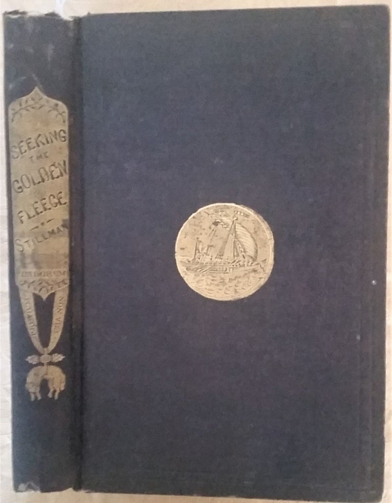 Item #384 Seeking the Golden Fleece; a Record of Pioneer Life in California: To which is added, Footprints of Early Navigators, other than Spanish in California. With an account of the Schooner Dolphin. J. D. B. Stillman.