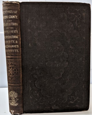 Item #434 History of Rock County and Transactions of the Rock County Agricultural Society and...