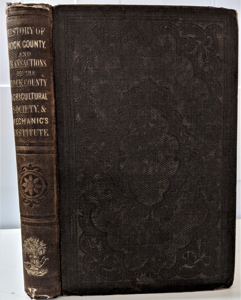 Item #434 History of Rock County and Transactions of the Rock County Agricultural Society and Mechanics' Institute. Orrin Guernsey, Josiah F. Willard.