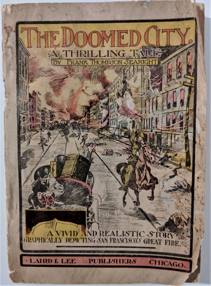 Item #454 (San Francisco) The Doomed City. A vivid and graphic tale of the world's greatest catastrophe . . .an authentic story of the great calamity. Frank Thomson Searight.