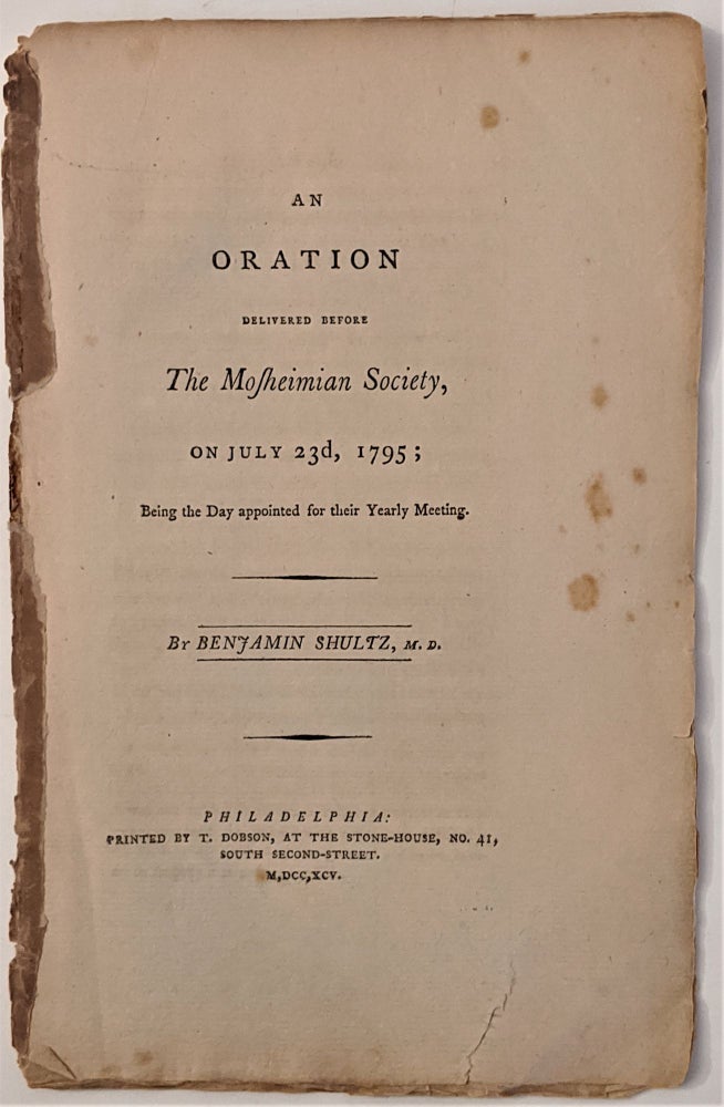 Item #523 An Oration Delivered Before the Mosheimian Society, on July 23rd, 1795; Being the day Appointed for their Yearly Meeting. German Language, Benjamin M. D. Schultz.