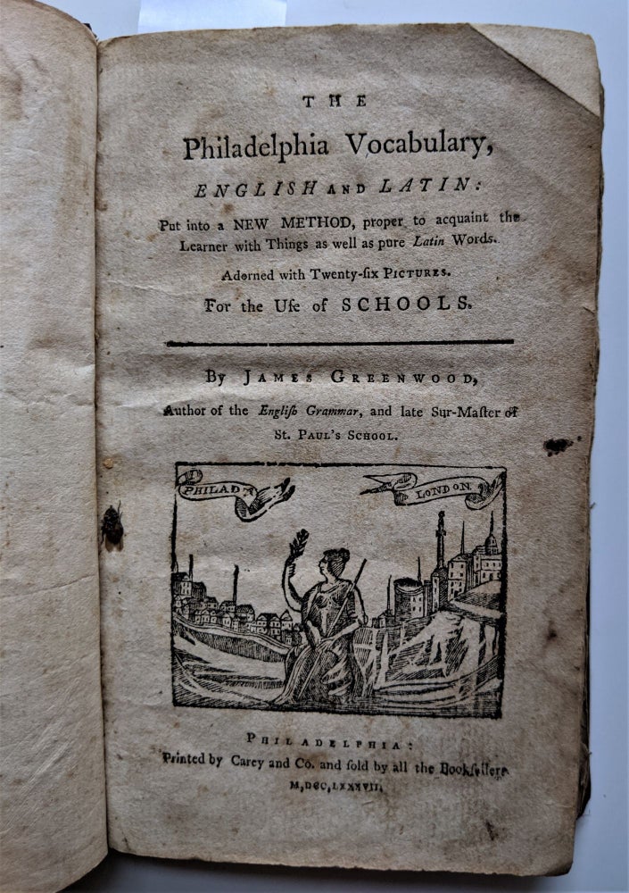 Item #570 The Philadelphia Vocabulary, English and Latin” Put into a New Method proper to acquaint the Learner with Things as well as pure Latin Words. Adorned with twenty-six pictures. For the Use of Schools. James Greenwood.