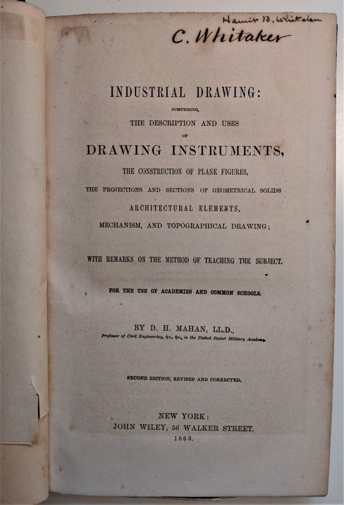 Item #580 Industrial Drawing; Comprising the Description and Uses of Drawing Instruments, the Construction of Plane Figures, the Projections and Sections of Geometrical Solids Architectural Elements, Mechanism, and Topographical Drawing; With Remarks of the Method of Teaching on the Subject. D. H. Mahan.