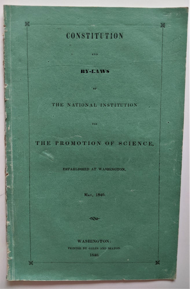 Item #582 Constitution and By-Laws of the National Institution for the Promotion of Science, established at Washington, May, 1840. Smithsonian Institution.