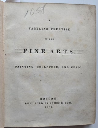 Item #585 A Familiar Treatise on the Fine Arts: Paintings, Sculpture, and Music. Josiah Holbrook