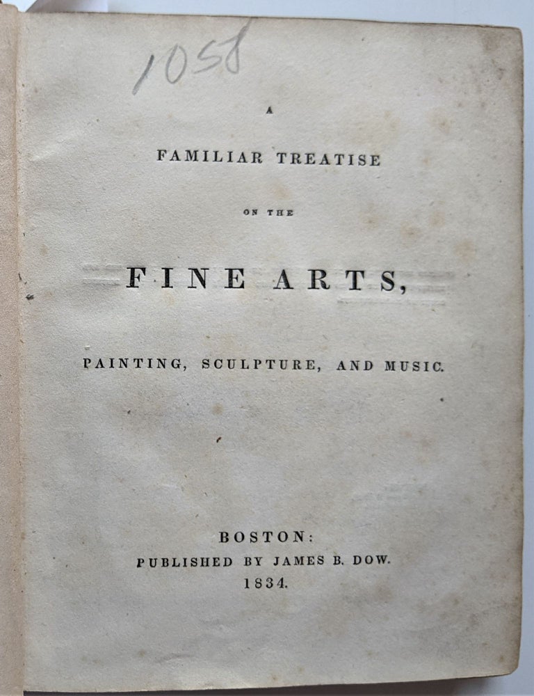 Item #585 A Familiar Treatise on the Fine Arts: Paintings, Sculpture, and Music. Josiah Holbrook.