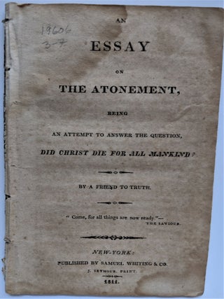 Item #599 An Essay on the Atonement, being an Attempt to Answer the Question: Did Christ Die for...