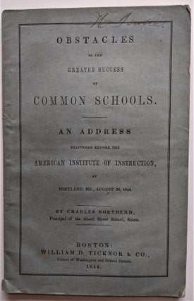 Item #617 Obstacles to the Greater Success of Common Schools, An Address Delivered before the...