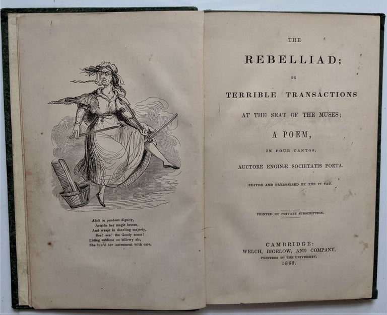 Item #632 The Rebelliad: or Terrible Transactions at the Seat of the Muses; a Poem in Four Cantos, Auctore Enginae Societatis Poeta. Edited and Patronised by Pi Tau. Augustus Peirce.