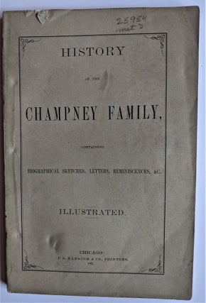 History of the Champney Family, Containing Biographical Sketches, Letters, Reminiscences, &c. Illustrated.