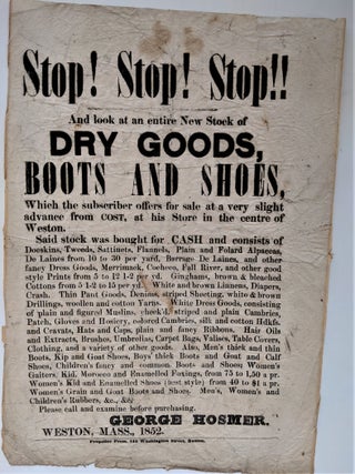 Item #646 Stop! Stop! Stop!! and Look at an Entire New Stock of Dry Goods, Boots and Shoes, which...