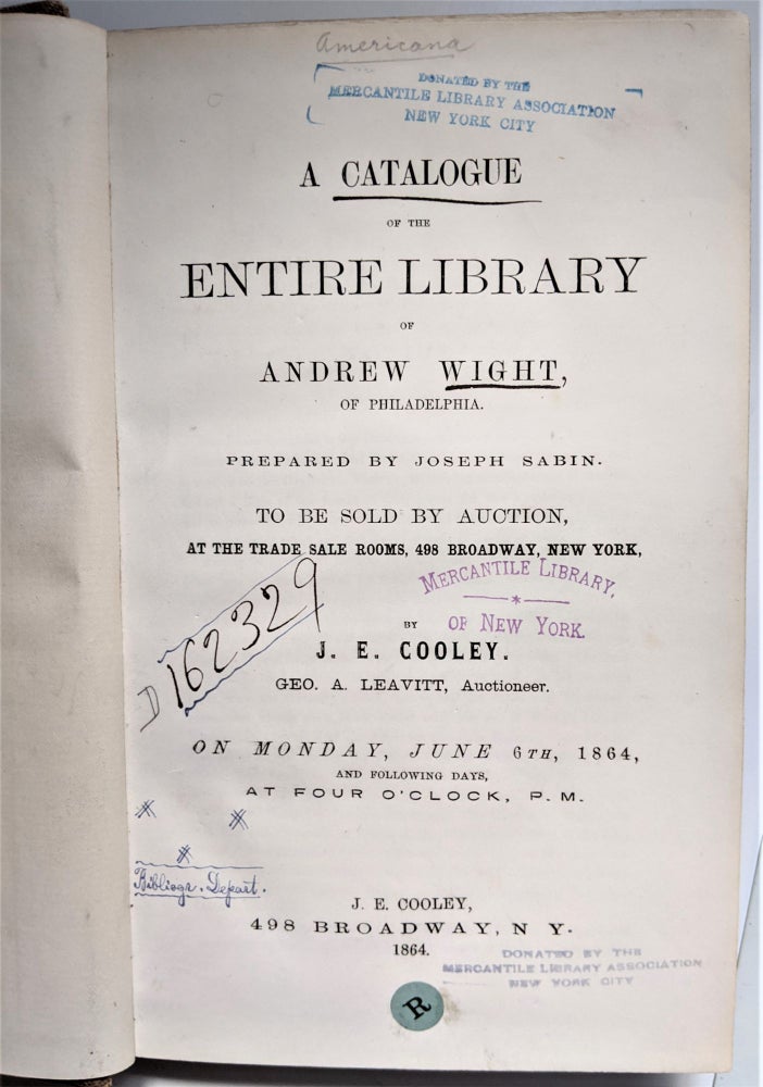 Item #718 A Catalogue of the Entire Library. Prepared by Joseph Sabin. Geo. A. Leavitt, Auctioneer. Andrew Wight.