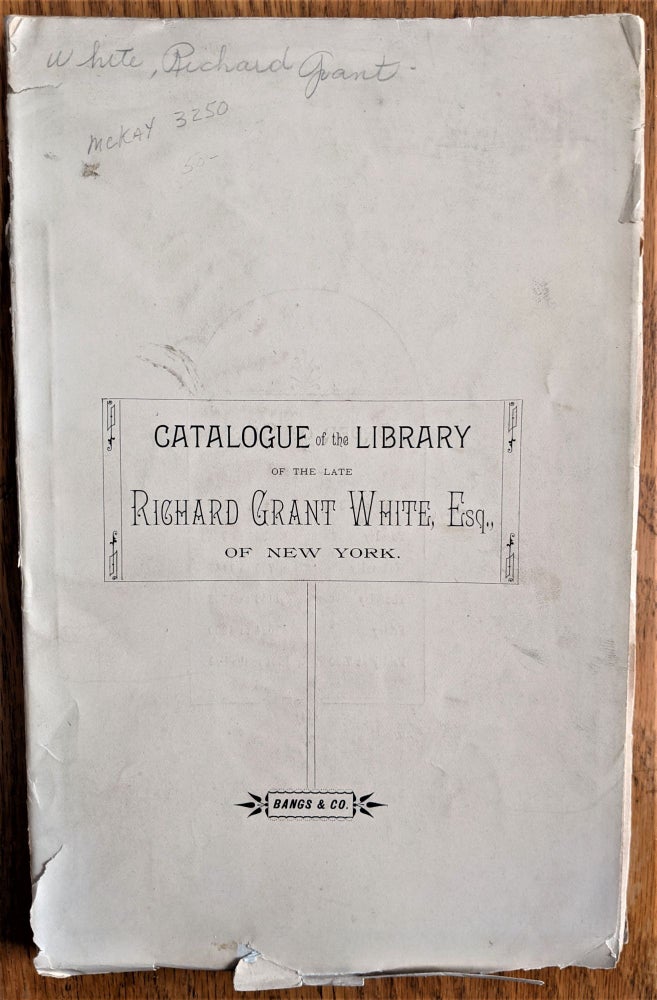 Item #739 Catalogue of the Library, Engravings, Oil Paintings and Musical Instruments Belonging to the Late Richard Grant White, Esq. of New York. Richard Grant White.